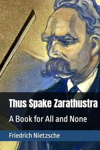 Thus Spake Zarathustra: A Book for All and None von Independently published